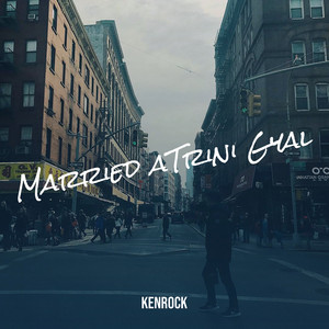 KenRocK - Married aTrini Gyal