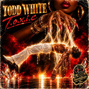 T.O.X.I.C by TODD WHITE