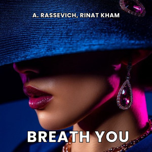 Breath You by A. Rassevich, Rinat KHAM