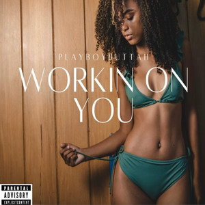 Workin On You by PLAYBOYBUTTAH