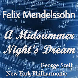 New York Philharmonic & George Szell - A Midsummer Night's Dream, Op. 61: IX. Wedding Mar, Allegro vivace