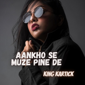 King Kartick - Aankho Se Pine De
