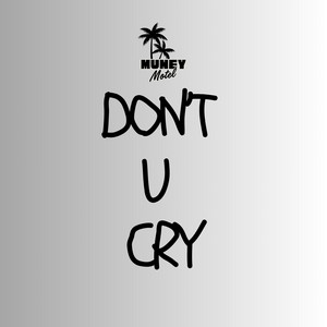 Don't U Cry by Muney Motel