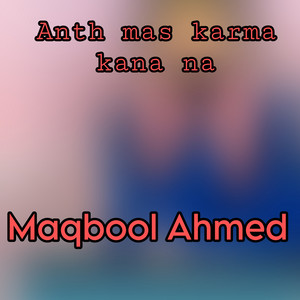 Maqbool Ahmed - Anth mas karma kana na