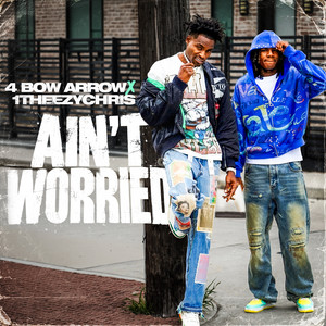 Ain't Worried by 4 BOW ARROW, 1TheezyChris