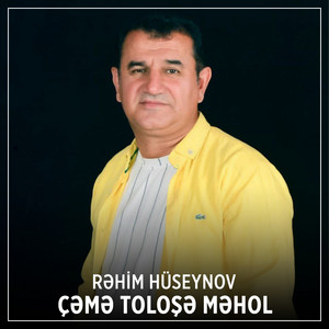 Rehim Huseynov - Çəmə Toloşə Məhol