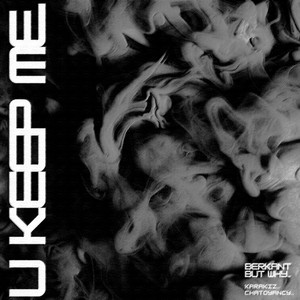 u keep me. by berkant but why..