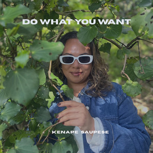 Do what you want by Kenape Saupese