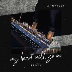 TannyTeeY - My Heart Will Go On (Remix)