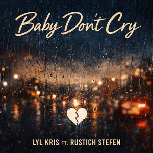 Baby Don't Cry by Lyl Kris, Rustich Stefen