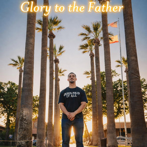 Glory to the Father by Kingdom Cheech