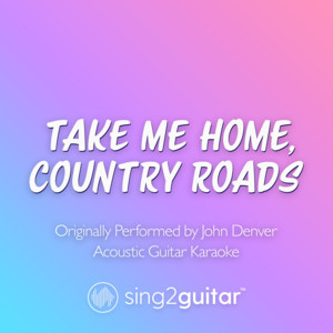Sing2Guitar - Take Me Home, Country Roads (Originally Performed by John Denver) [Acoustic Guitar Karaoke]