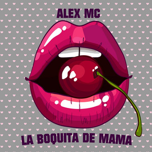 Boquita De Mama by Alex Mc