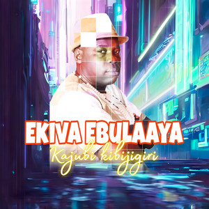 Kajubi Kibijigiri - Ekiva Ebulaaya (feat. Mariam)
