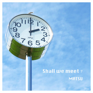 MATSU - Shall We Meet?