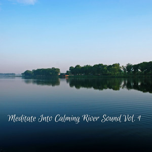 Meditate Into Calming River Sound Vol. 1 album