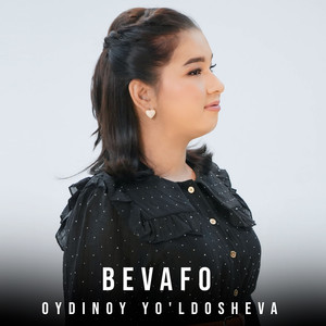 Oydinoy Yo'ldosheva - Bevafo