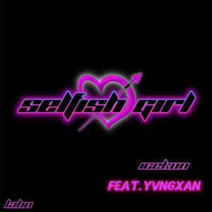 icekun - Selfish Girl