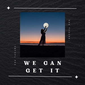 WE CAN GET IT by 326 YASUBE-