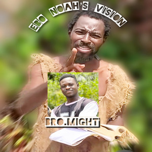 Bro. Might - EBO NOAH’S VISION