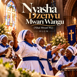 Nyasha Dzenyu Mwari Wangu (Nhai Mwari We) by Hlgm