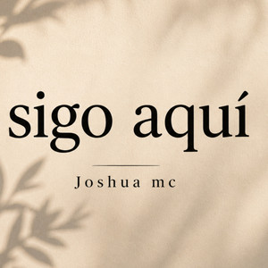 Sigo aqui by Joshua mc