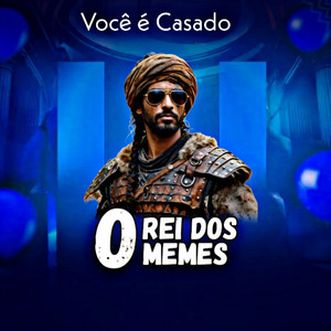 O Rei dos Memes - Você É Casado