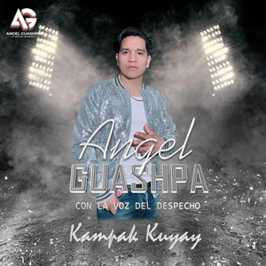 ANGEL GUASHPA - CON LA VOZ DEL DESPECHO - KAMPAK KUYAY