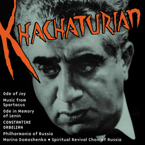 Khachaturian: Ode of Joy, Music for Spartacus, Ode in Memory of Lenin