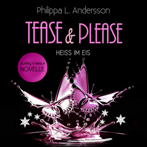 Tease & Please - Heiss im Eis Audiobook