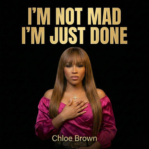 I'm Not Mad I'm Just Done by Chloe Brown