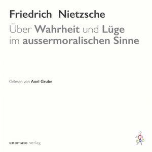 Über Wahrheit und Lüge im aussermoralischen Sinne (Gelesen von Axel Grube)