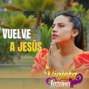 Violeta Lozano - Vuelve a Jesús