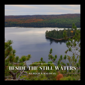Beside the Still Waters by Malosax, Kubuch