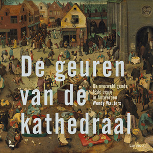 De geuren van de kathedraal (De overweldigende 16de eeuw in Antwerpen)