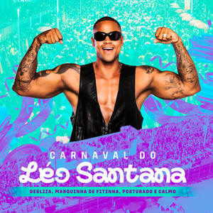 Carnaval do Léo Santana - Desliza, Marquinha de Fitinha, Posturado e Calmo