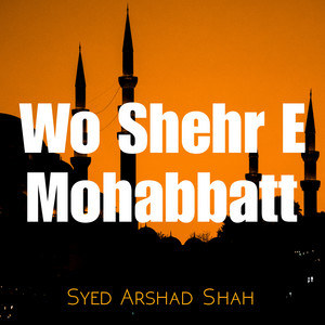 Syed Arshad Shah - Wo Shehr E Mohabbatt