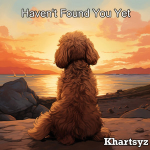 Haven't Found You Yet