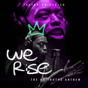 We Rise (The HS TRUTHS Anthem) by Parish Armstead