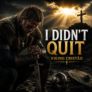 I Didn’t Quit by VIKING CRISTÃO