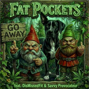 Go Away by Fat Pockets, DisMissedFit, Savvy Provocateur, E. Jacobs Beats