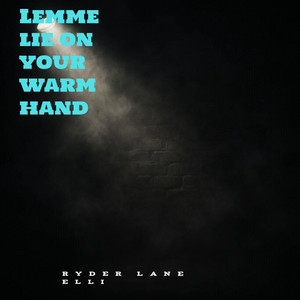 Lemme Lie on Your Warm Hand by RYDER LANE ELLI