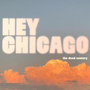Hey Chicago by The Dead Century