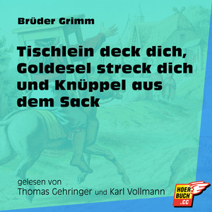 Tischlein deck dich, Goldesel streck dich und Knüppel aus dem Sack (Ungekürzt)