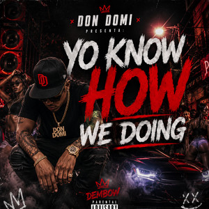 YO KNOW HOW WE DOING by DON DOMI