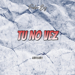 Tu no vez by Freshco Boy