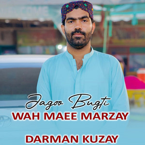 Jagoo Bugti - Wah Maee Marzay Darman Kuzay
