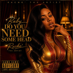 Baby Do You Need Some Head by Rache' The Artist