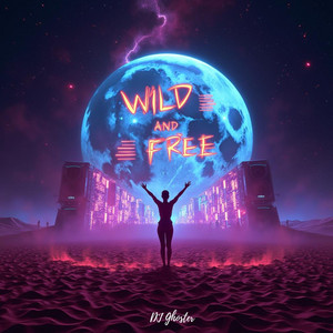 Wild & Free by DJ Ghoster