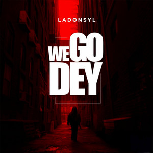 We Go Dey by Ladonsyl